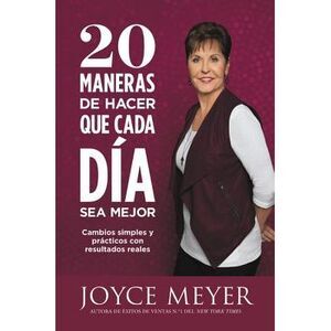 20 Maneras de Hacer Que Cada Día Sea Mejor: Cambios Simples Y Prácticos Con Resu
